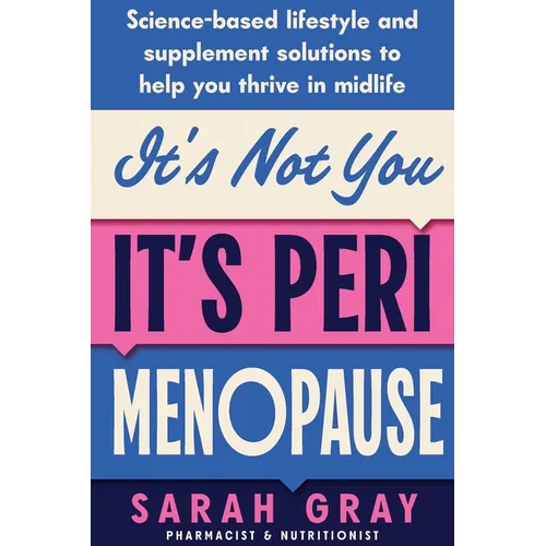 It's Not You, It's Perimenopause: Science-based lifestyle and supplement solutions to help you thrive in midlife - Paperback