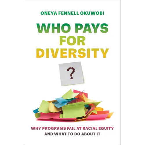 Who Pays for Diversity?: Why Programs Fail at Racial Equity and What to Do about It - Paperback