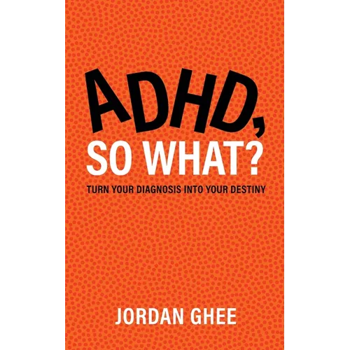 ADHD, So What?: Turn Your Diagnosis Into Your Destiny - Paperback