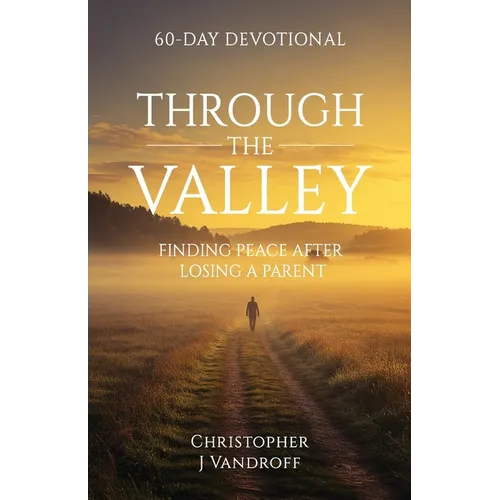 Through the Valley 60-Day Devotional Finding Peace After Losing a Parent - Paperback