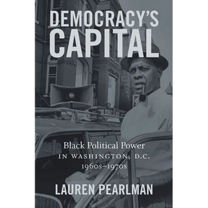Democracy's Capital: Black Political Power in Washington, D.C., 1960s-1970s - Paperback