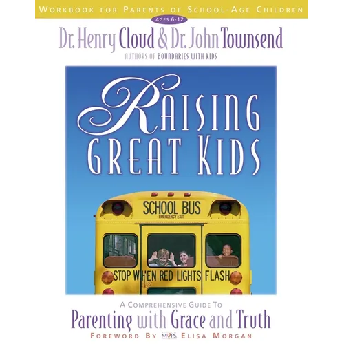 The Raising Great Kids Workbook for Parents of School-Age Children: A Comprehensive Guide to Parenting with Grace and Truth - Paperback