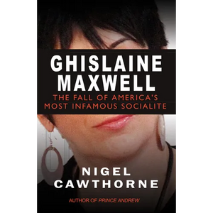 Ghislaine Maxwell: Epstein and the Fall of America's Most Notorious Socialite - Paperback