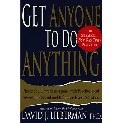 Get Anyone to Do Anything: Never Feel Powerless Again--With Psychological Secrets to Control and Influence Every Situation - Paperback