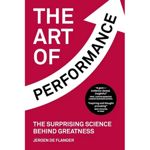 The Art of Performance: The Surprising Science Behind Greatness - Paperback