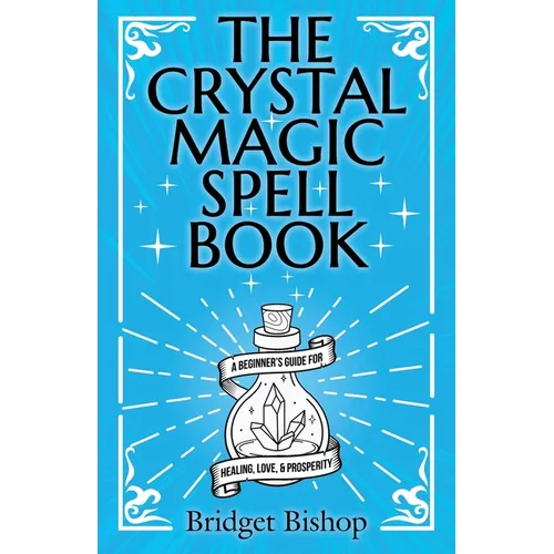 The Crystal Magic Spell Book: A Beginner's Guide For Healing, Love, and Prosperity - Paperback