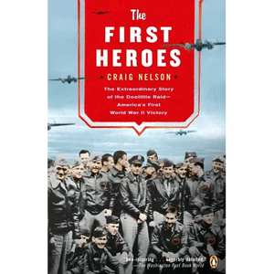 The First Heroes: The Extraordinary Story of the Doolittle Raid--America's First World War II Vict ory - Paperback