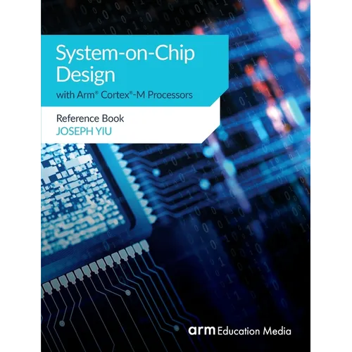 System-on-Chip Design with Arm(R) Cortex(R)-M Processors: Reference Book - Paperback