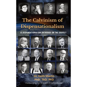 The Calvinism of Dispensationalism: Is Dispensationalism Orthodox on the Gospel? - Hardcover