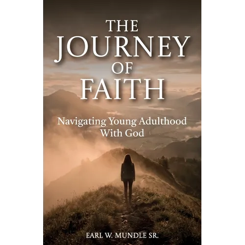 The Journey of Faith, Navigating Young Adulthood With God - Paperback