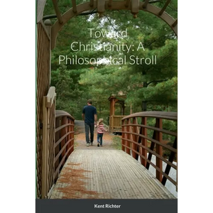 Toward Christianity: A Philosophical Stroll - Paperback