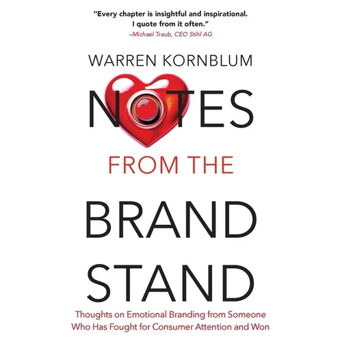 Notes from the Brand Stand: Thoughts on Emotional Branding from Someone Who Has Fought for Consumer Attention and Won - Paperback