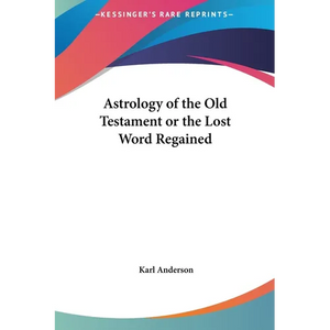 Astrology of the Old Testament or the Lost Word Regained - Hardcover