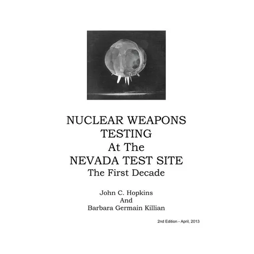 Nuclear Weapons Testing at the Nevada Test Site the First Decade - Hardcover