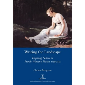 Writing the Landscape: Exposing Nature in French Women's Fiction 1789-1815 - Paperback