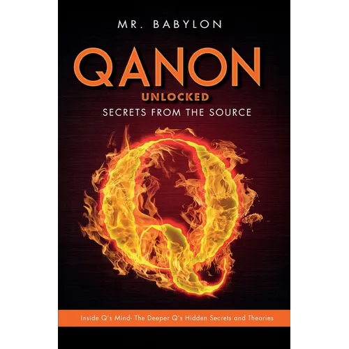 QAnon Unlocked: Inside Q's Mind- The Deeper Q's Hidden Secrets and Theories - Paperback