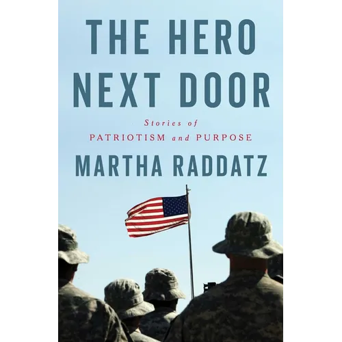 The Hero Next Door: Stories of Patriotism and Purpose - Hardcover