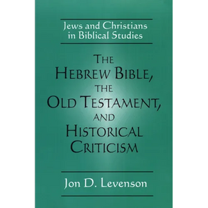 The Hebrew Bible, the Old Testament, and Historical Criticism: Jews and Christians in Biblical Studies - Paperback