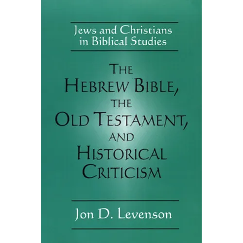 The Hebrew Bible, the Old Testament, and Historical Criticism: Jews and Christians in Biblical Studies - Paperback