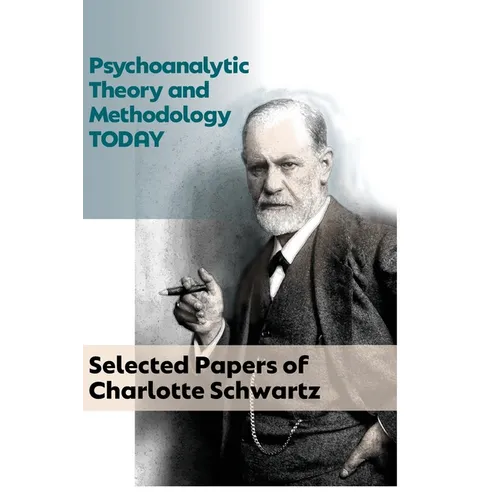Psychoanalytic Theory and Methodology Today: Selected Papers of Charlotte Schwartz - Paperback