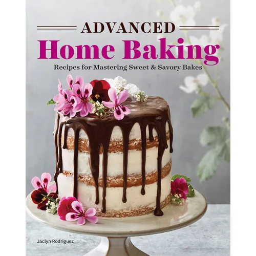 Advanced Home Baking: Recipes for Mastering Sweet and Savory Bakes - Paperback