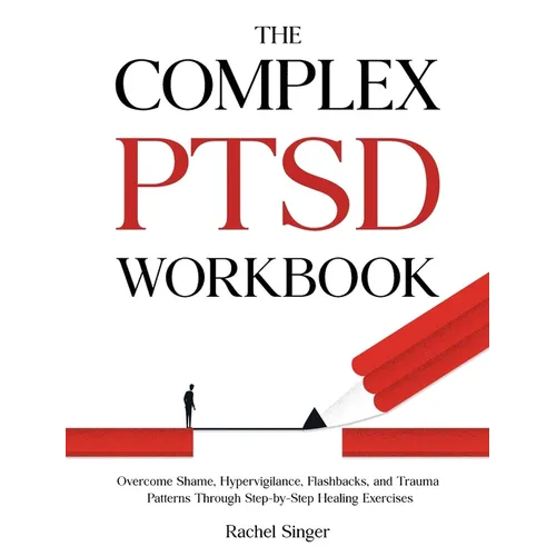 The Complex PTSD Workbook: Overcome Shame, Hypervigilance, Flashbacks, and Trauma Patterns Through Step-by-Step Healing Exercises - Hardcover