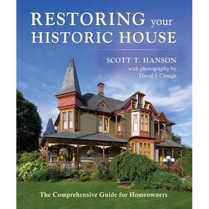 Restoring Your Historic House: The Comprehensive Guide for Homeowners - Hardcover