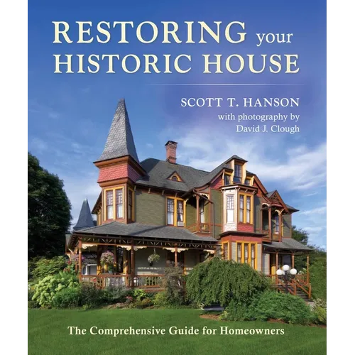 Restoring Your Historic House: The Comprehensive Guide for Homeowners - Hardcover