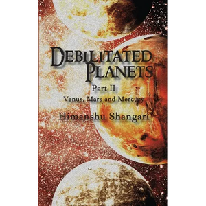 Debilitated Planets - Part II: Venus, Mars and Mercury - Paperback