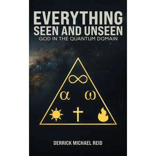 Everything Seen and Unseen: God in the Quantum Domain - Hardcover