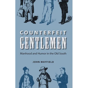 Counterfeit Gentlemen: Manhood and Humor in the Old South - Paperback