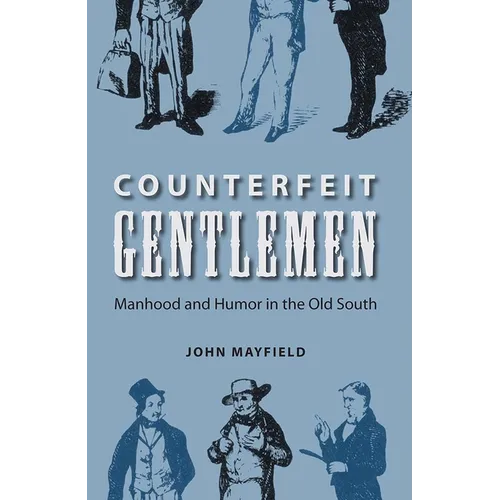 Counterfeit Gentlemen: Manhood and Humor in the Old South - Paperback