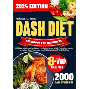 Dash Diet Cookbook for Beginners: 2000 Days of Delicious, Nutritious, & Low Sodium Recipes to Help Prevent Hypertension, Lower Your Blood Pressure, an - Paperback