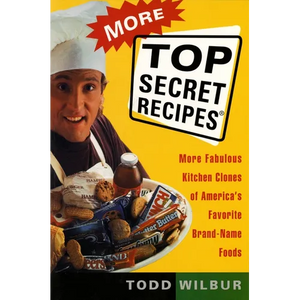 More Top Secret Recipes: More Fabulous Kitchen Clones of America's Favorite Brand-Name Foods - Paperback