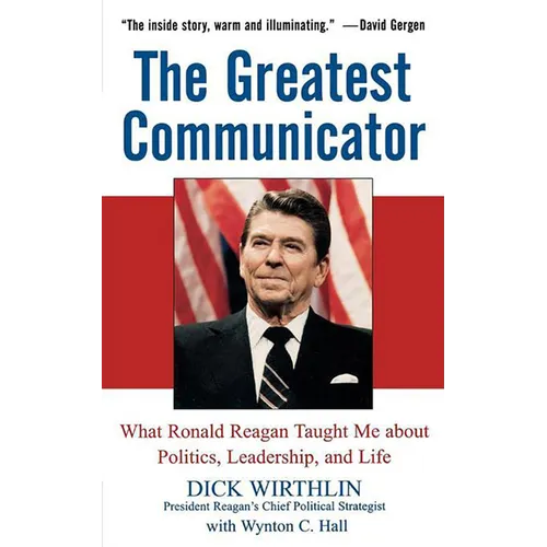The Greatest Communicator: What Ronald Reagan Taught Me about Politics, Leadership, and Life - Paperback