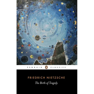 The Birth of Tragedy: Out of the Spirit of Music - Paperback