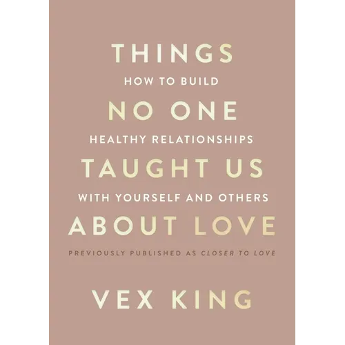 Things No One Taught Us about Love: How to Build Healthy Relationships with Yourself and Others - Paperback