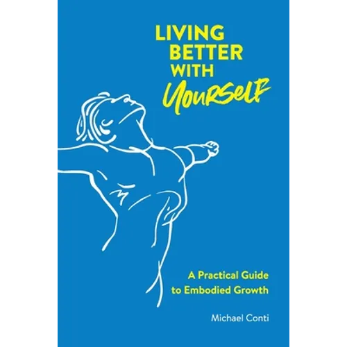 Living Better with Yourself: A Practical Guide to Embodied Growth - Paperback