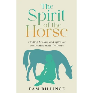 The Spirit of the Horse: Finding Healing and Spiritual Connection with the Horse - Paperback