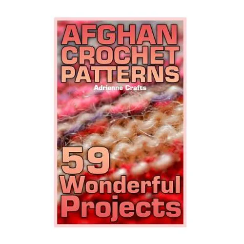 Afghan Crochet Patterns: 59 Wonderful Projects: (Crochet Patterns, Crochet Stitches) - Paperback