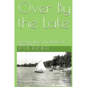 Over By The Lake: Lake Zurich, Illinois, in the Middle of the 20th Century - Paperback
