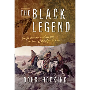 The Black Legend: George Bascom, Cochise, and the Start of the Apache Wars - Paperback