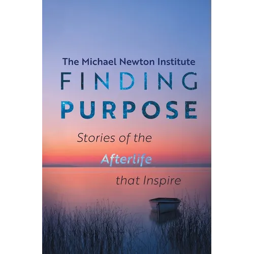 Finding Purpose -Stories of the Afterlife that Inspire - Paperback