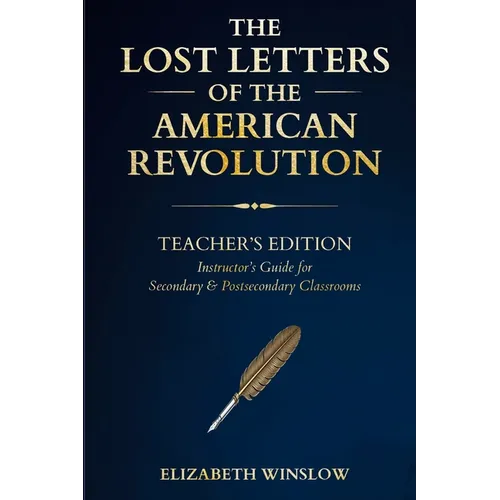 The Lost Letters of the American Revolution: Instructor & Student Curriculum Companion: : Uncovered, Unfiltered, Unforgettable - Paperback