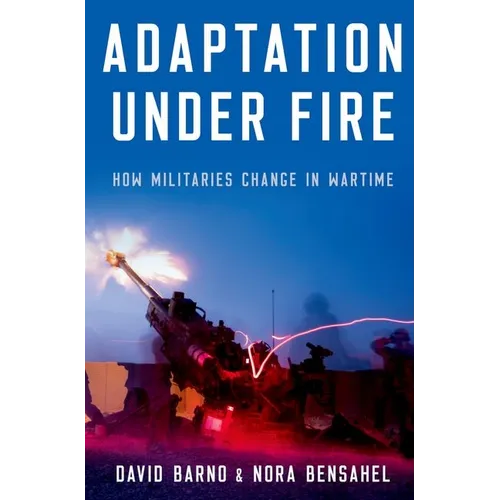 Adaptation Under Fire: How Militaries Change in Wartime - Paperback