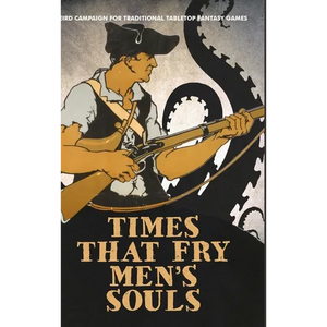 Times That Fry Men's Souls [Hardcover]: Weird Campaign for Traditional Tabletop Fantasy Games - Hardcover