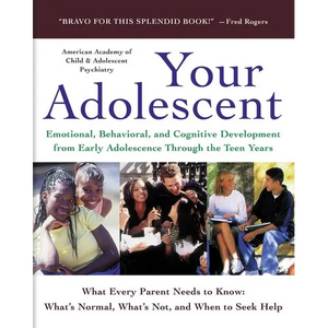 Your Adolescent: Emotional, Behavioral, and Cognitive Development from Early Adolescence Through the Teen Years - Paperback