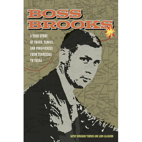 Boss Brooks: A True Story of Fraud, Family, and Forgiveness from Tennessee to Texas - Paperback