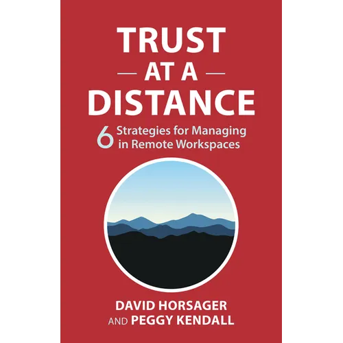 Trust at a Distance: 6 Strategies for Managing in Remote Workspaces - Hardcover