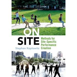 On Site: Methods for Site-Specific Performance Creation - Paperback
